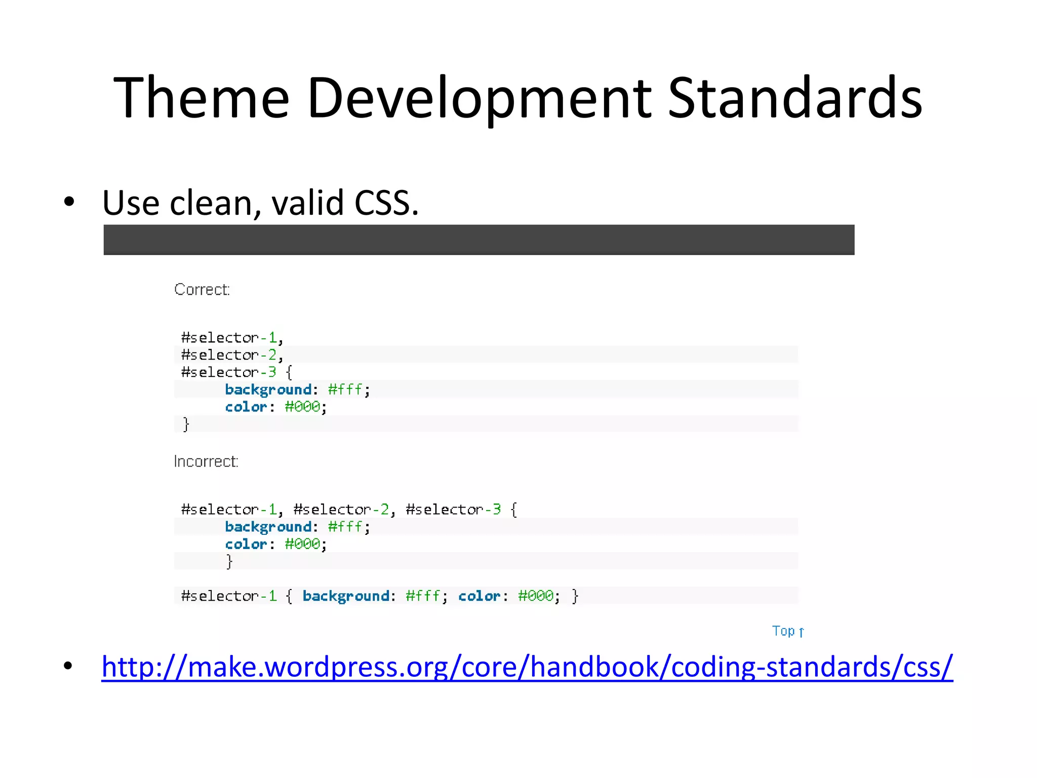 Theme Development Standards
• Use clean, valid CSS.




• http://make.wordpress.org/core/handbook/coding-standards/css/
 