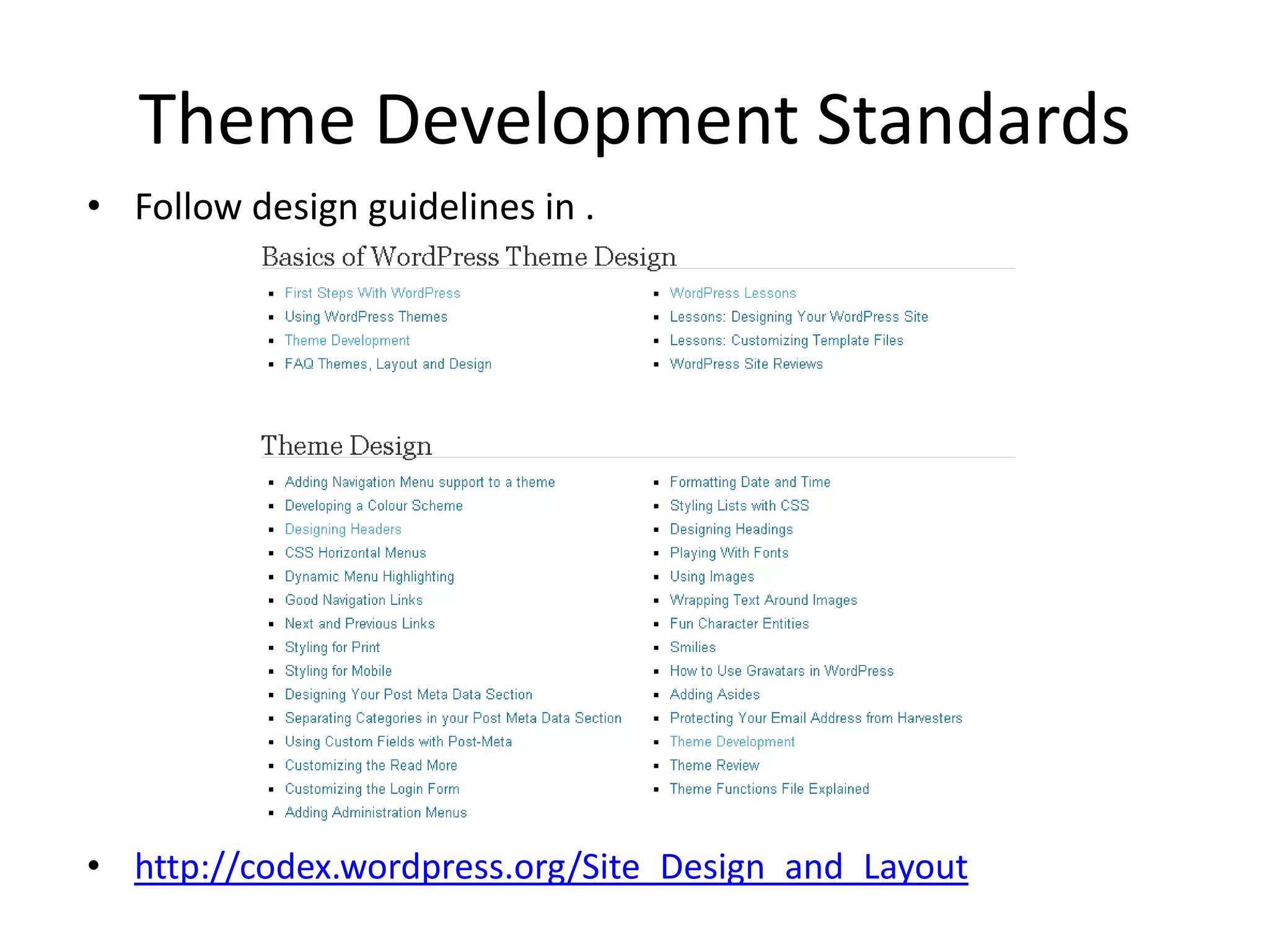 Theme Development Standards
• Follow design guidelines in .




• http://codex.wordpress.org/Site_Design_and_Layout
 