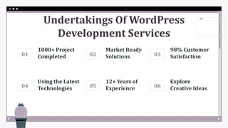 01
04
02
05
12+ Years of
Experience
Using the Latest
Technologies
Undertakings Of WordPress
Development Services
1000+ Project
Completed
Market Ready
Solutions 03
06
Explore
Creative Ideas
98% Customer
Satisfaction
 