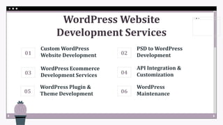 01
03
02
05
WordPress Plugin &
Theme Development
WordPress Ecommerce
Development Services
WordPress Website
Development Services
Custom WordPress
Website Development
PSD to WordPress
Development
06
WordPress
Maintenance
04
API Integration &
Customization
 