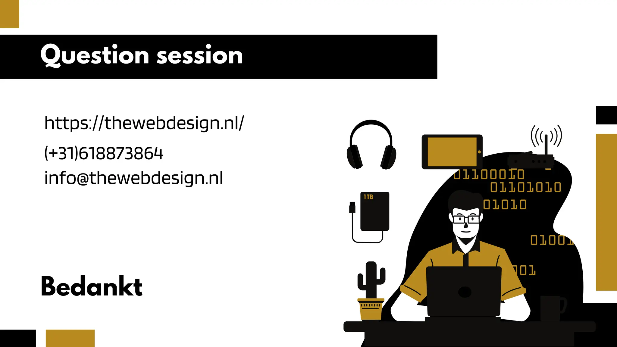 Bedankt
https://thewebdesign.nl/
Question session
(+31)618873864
info@thewebdesign.nl
 