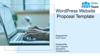 WordPress Website
Proposal Template
Prepared For:
Client Name
Prepared By:
User Assigned
Designation
Company Name
 