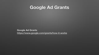 Google Ad Grants
Google Ad Grants 
https://www.google.com/grants/how-it-works
 