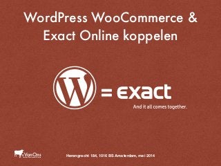 WordPress WooCommerce &
Exact Online koppelen
Herengracht 184, 1016 BS Amsterdam, mei 2014WordPress Development & Training
#VanOns
 