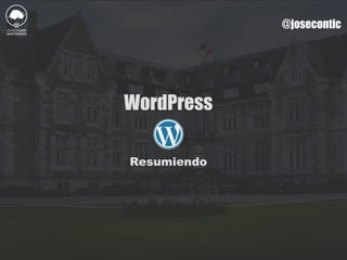 @josecontic
WordPress
Resumiendo
 