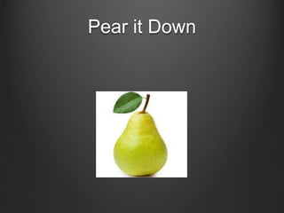 Pear it Down
 