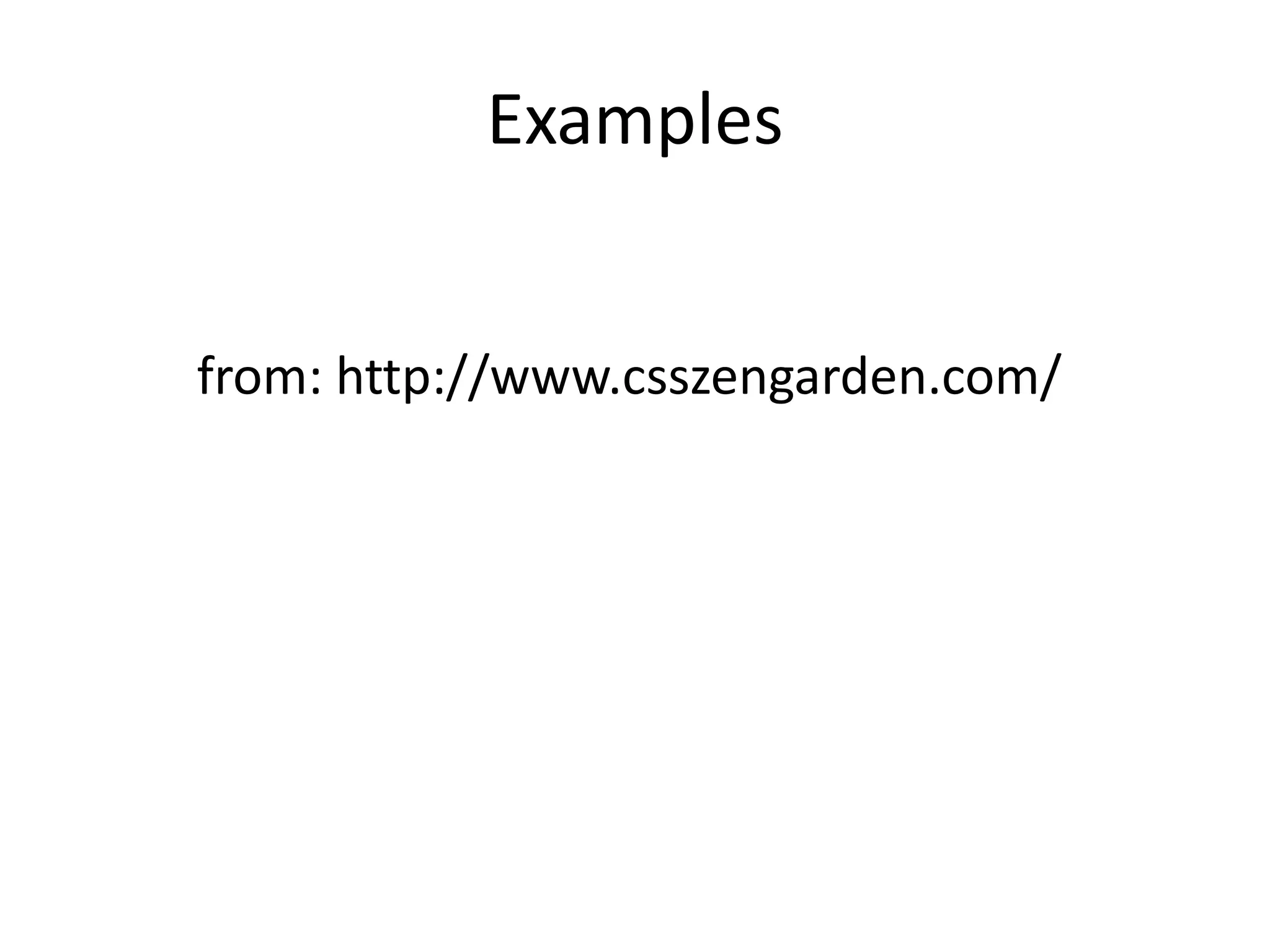 Examplesfrom: http://www.csszengarden.com/