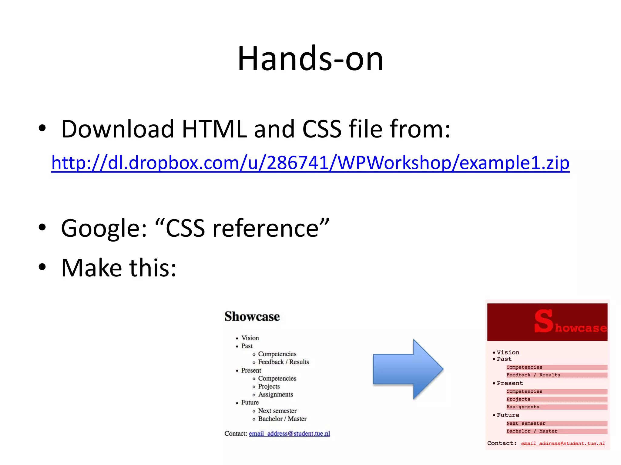 Hands-onDownload HTML and CSS file from:http://dl.dropbox.com/u/286741/WPWorkshop/example1.zipGoogle: “CSS reference”Make this: