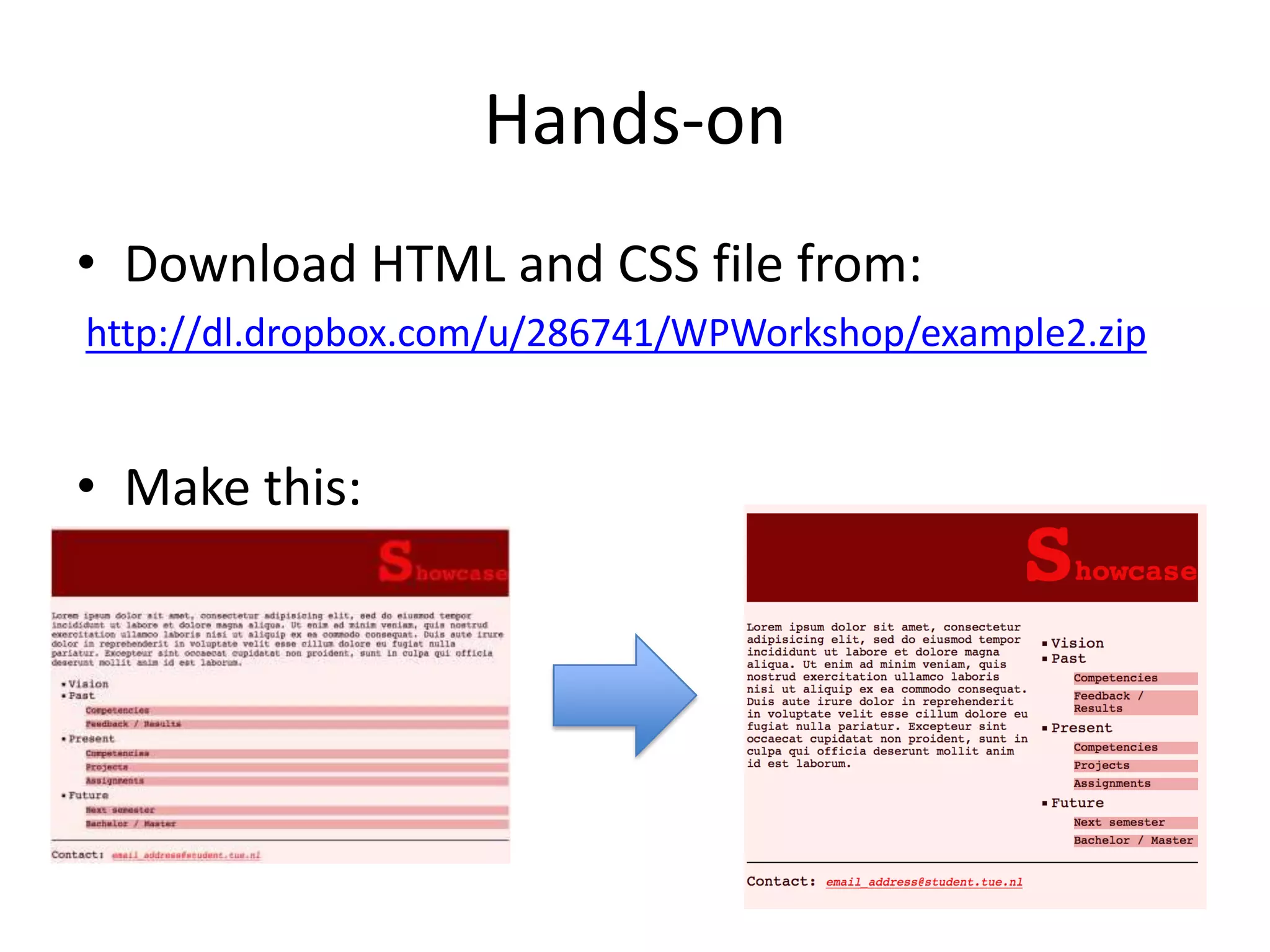Hands-onDownload HTML and CSS file from:http://dl.dropbox.com/u/286741/WPWorkshop/example2.zipMake this: