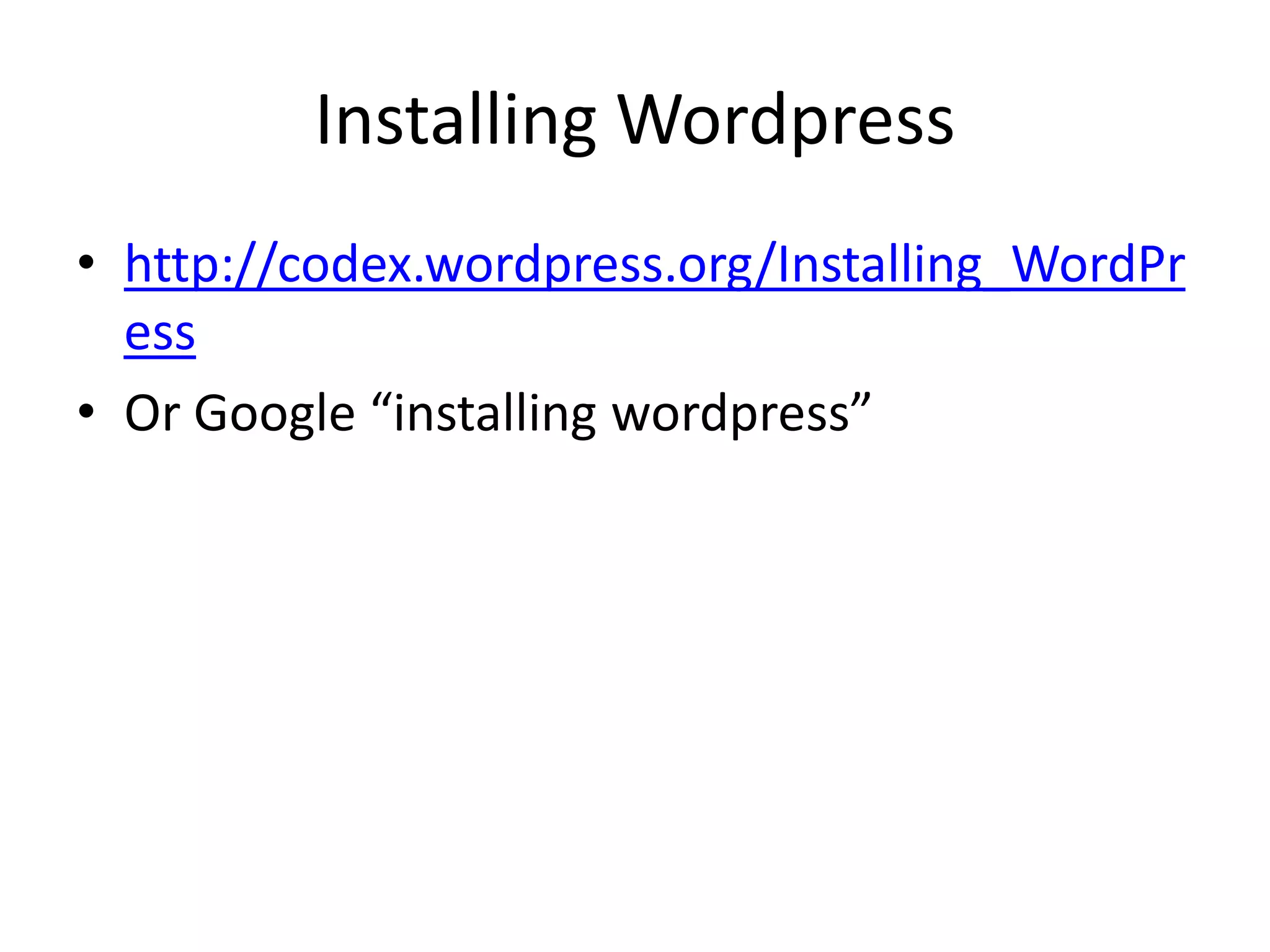 Installing Wordpresshttp://codex.wordpress.org/Installing_WordPressOr Google “installing wordpress”