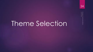 Theme Selection
24
 