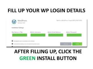 FILL UP YOUR WP LOGIN DETAILS
AFTER FILLING UP, CLICK THE
GREEN INSTALL BUTTON
 
