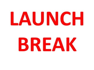 LAUNCH
BREAK
 