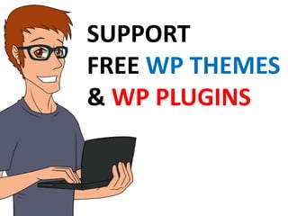 SUPPORT
FREE WP THEMES
& WP PLUGINS
 