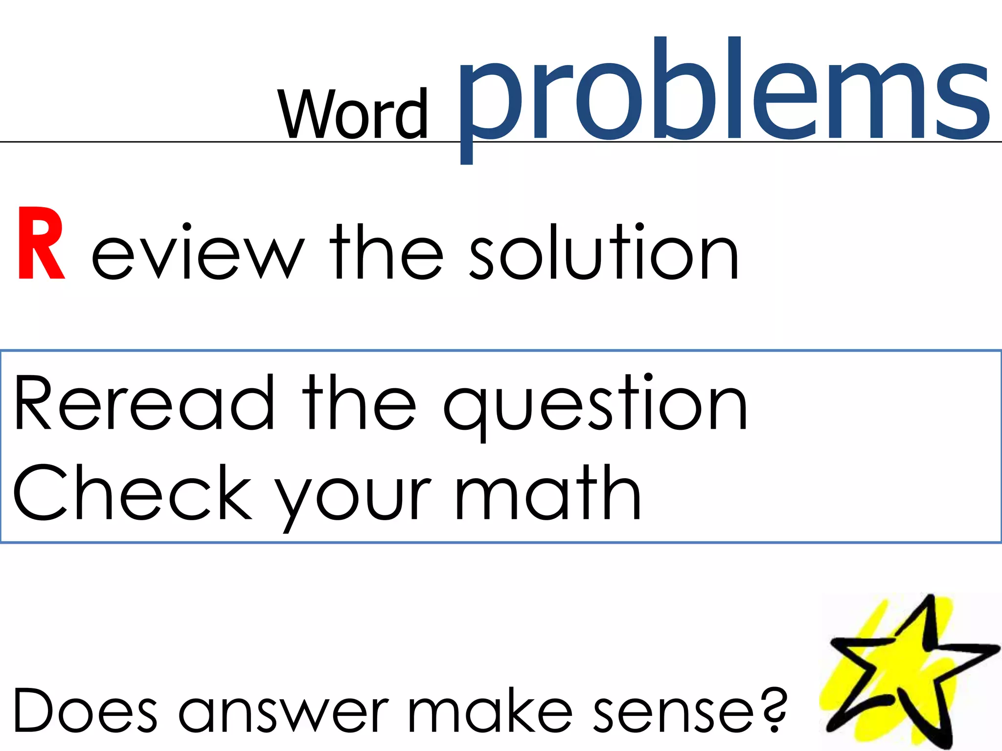 Word problemsReview the solutionReread the questionCheck your mathDoes answer make sense?