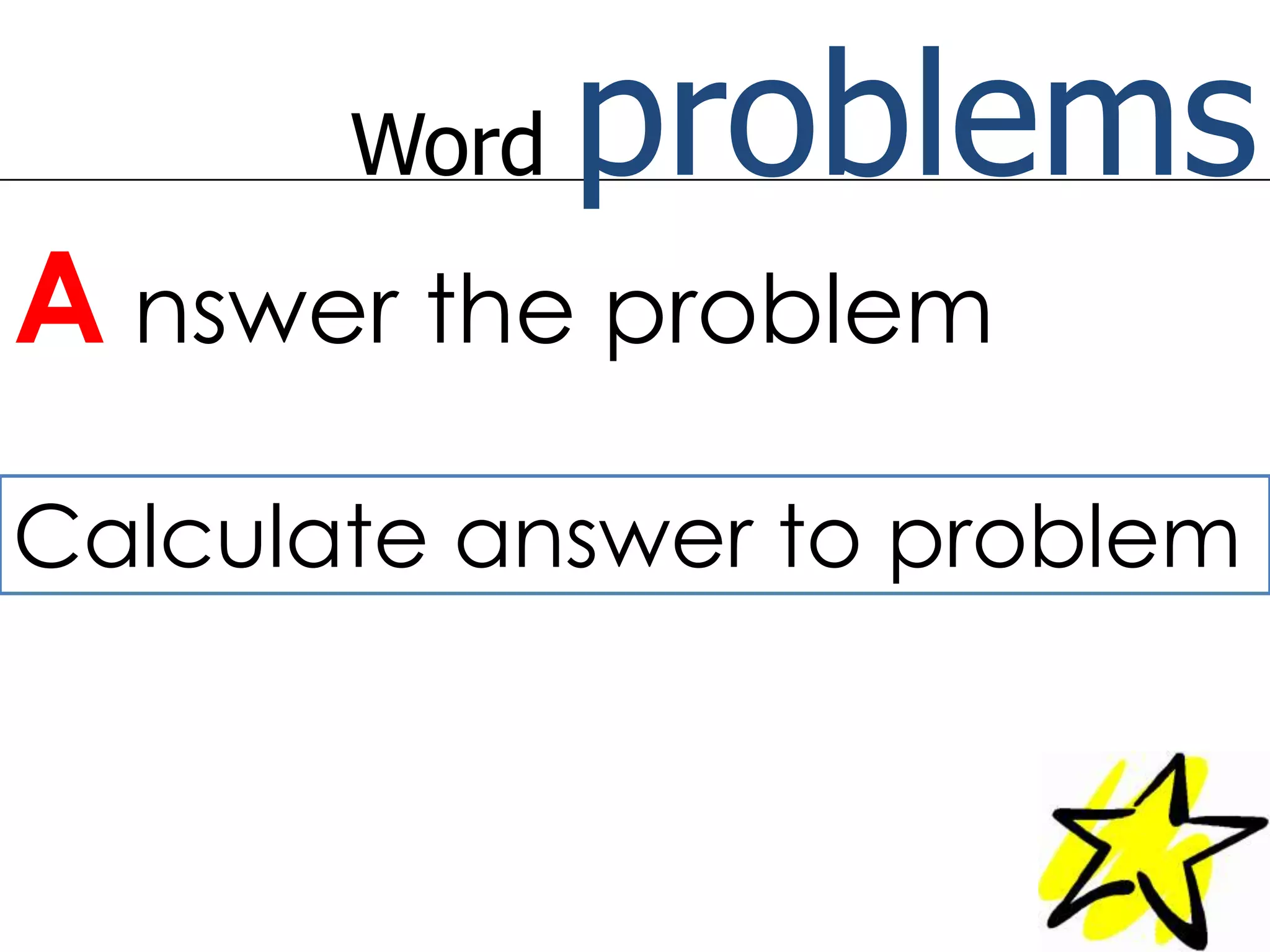 Word problemsAnswer the problemCalculate answer to problem