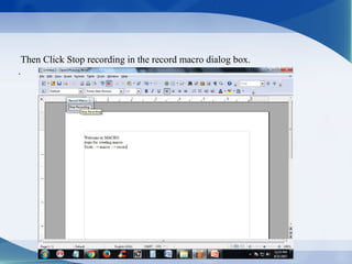 Then Click Stop recording in the record macro dialog box.
.
 
