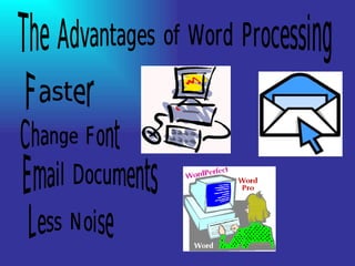 The Advantages of Word Processing Faster Less Noise Email Documents Change Font 