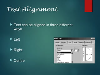 Text Alignment
 Text can be aligned in three different
ways
 Left
 Right
 Centre
 