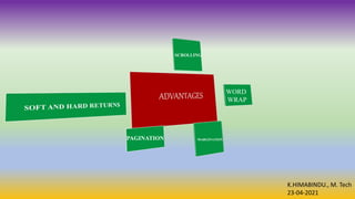 K.HIMABINDU., M. Tech
23-04-2021
WORD
WRAP
SCROLLING
MARGINATION
PAGINATION
 