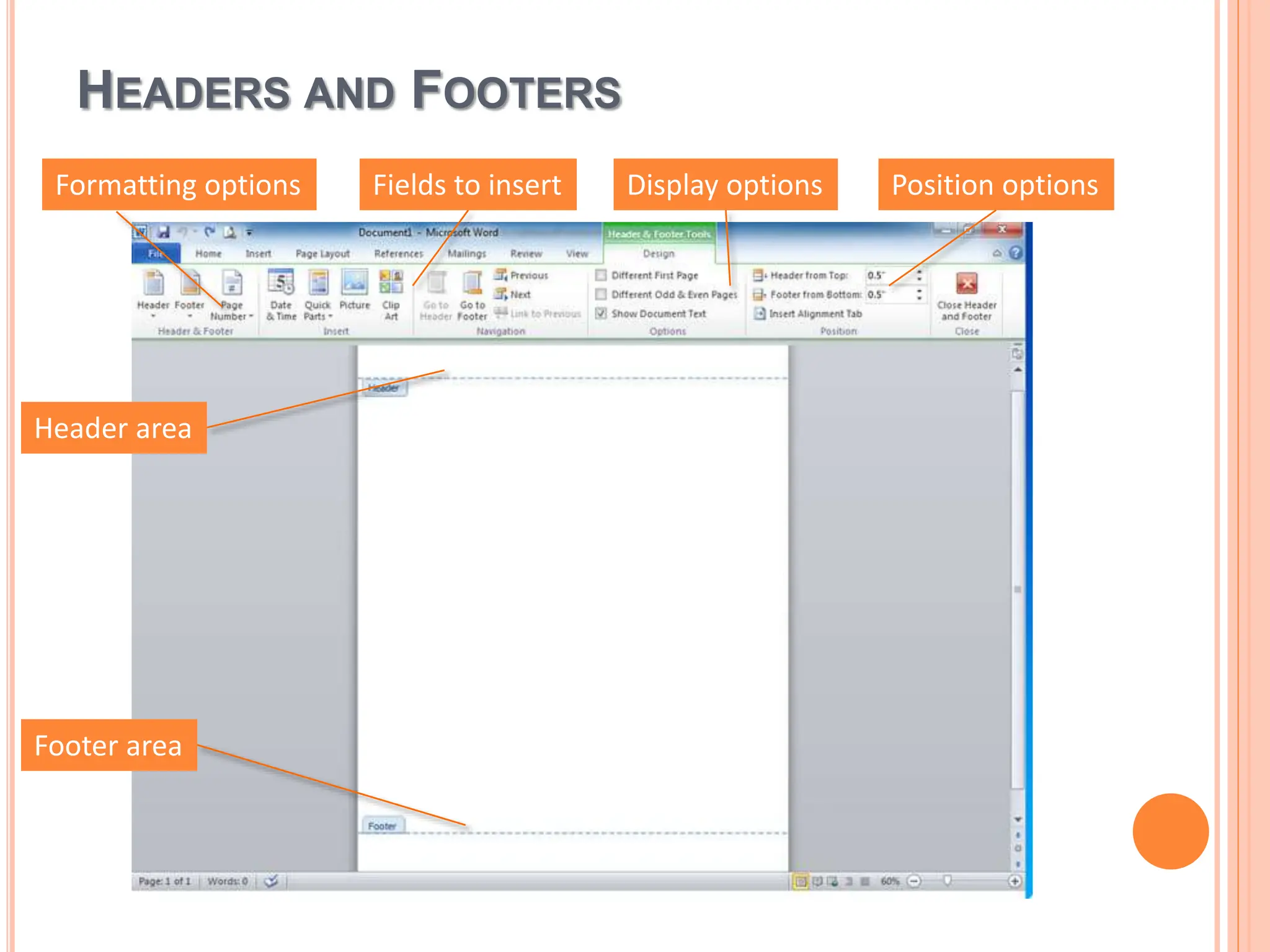 HEADERS AND FOOTERS
Display options
Fields to insert
Header area
Footer area
Formatting options Position options
 