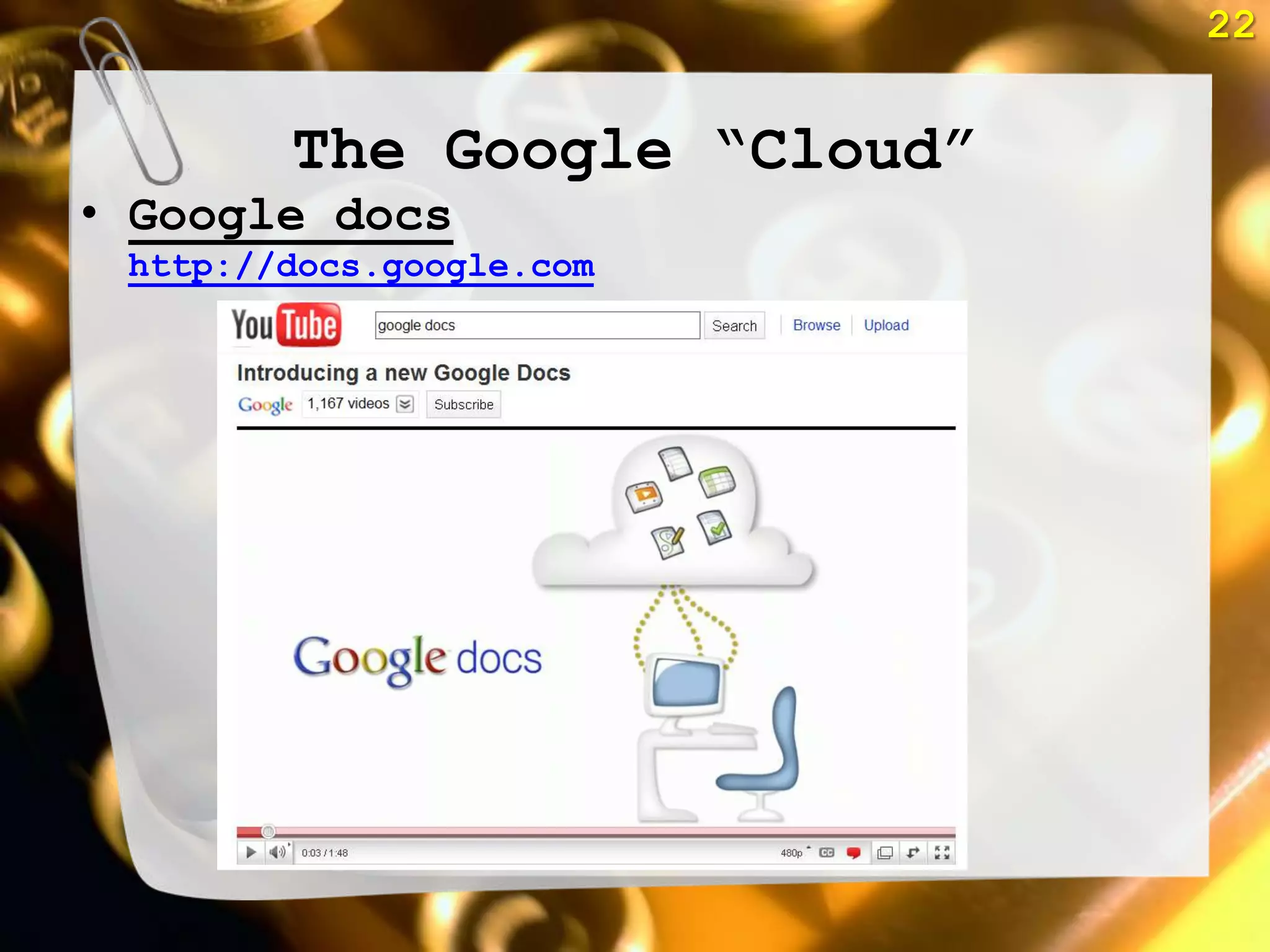 22


        The Google ―Cloud‖
• Google docs
 http://docs.google.com
 