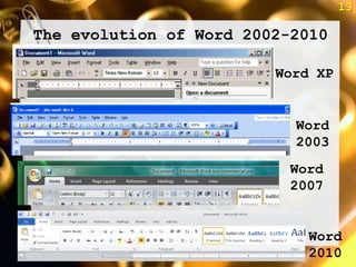13

The evolution of Word 2002-2010

                         Word XP


                           Word
                           2003
                           Word
                           2007


                             Word
                             2010
 