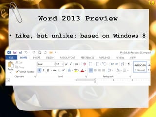 19


        Word 2013 Preview

• Like, but unlike: based on Windows 8
 
