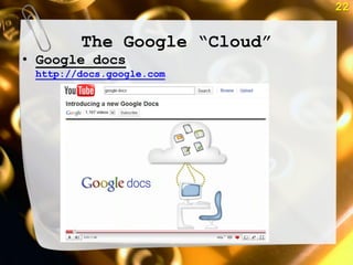 22


        The Google ―Cloud‖
• Google docs
 http://docs.google.com
 
