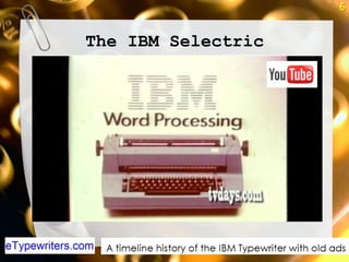 6


The IBM Selectric
 