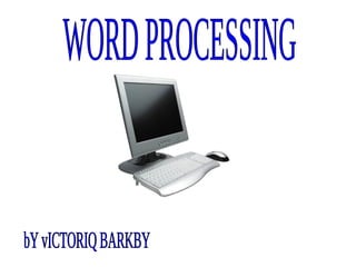 WORD PROCESSING bY vICTORIQ BARKBY 
