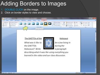 Adding Borders to Images
1. DOUBLE CLICK on the image.
2. Click on border styles to view and choose.
 
