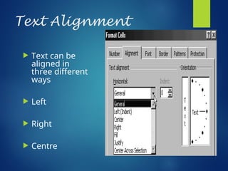 Text Alignment
 Text can be
aligned in
three different
ways
 Left
 Right
 Centre
 