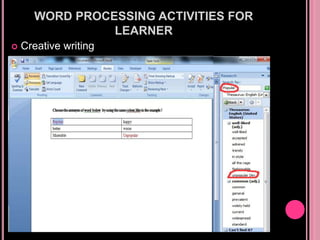 WORD PROCESSING ACTIVITIES FOR
LEARNER
 Creative writing
 