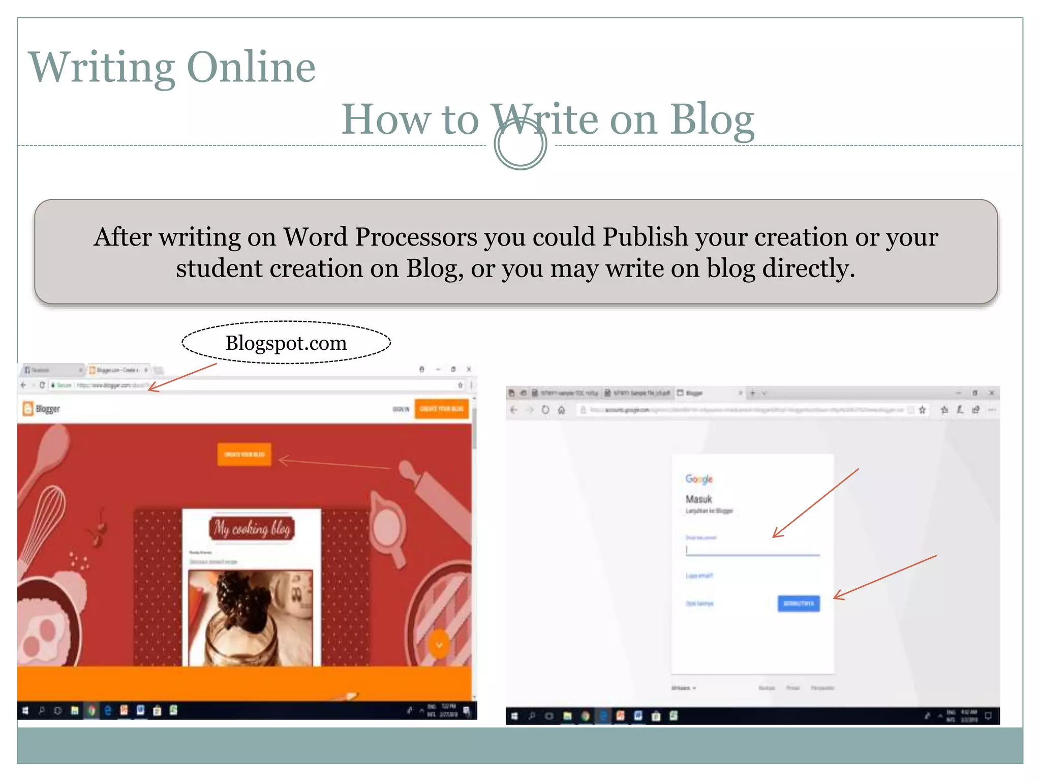 Writing Online
How to Write on Blog
After writing on Word Processors you could Publish your creation or your
student creation on Blog, or you may write on blog directly.
Blogspot.com
 