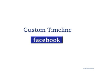 Custom Timeline




                  ©The Word Pro 2012
 