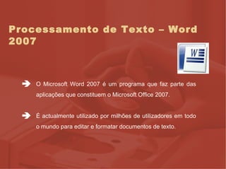 Processamento de Texto – Word 2007 ,[object Object],[object Object]