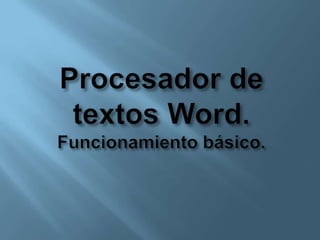 Procesador de textos Word.Funcionamiento básico. 
