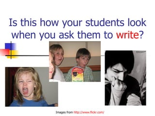 Is this how your students look when you ask them to  write ? Images from  http://www.flickr.com/ 