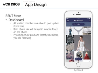 Private & confidential
App Design
RENT Store
• Dashboard
• All verified members are able to post up her
items here
• Item photo size will be zoom in while touch
on the photo
• Priority to show products that the members
you are following
Dashboard
 