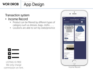 Private & confidential
App Design
Transaction system
• Income Record
• Product can be filtered by different types of
category such as dresses, bags, cloths … …
• Locations are able to sort by state/province
Income Record
LISTING IS FREE
We only charge
commission on rent.
 