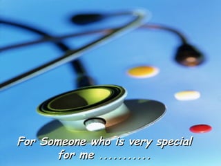 For Someone who is very special for me ........... 