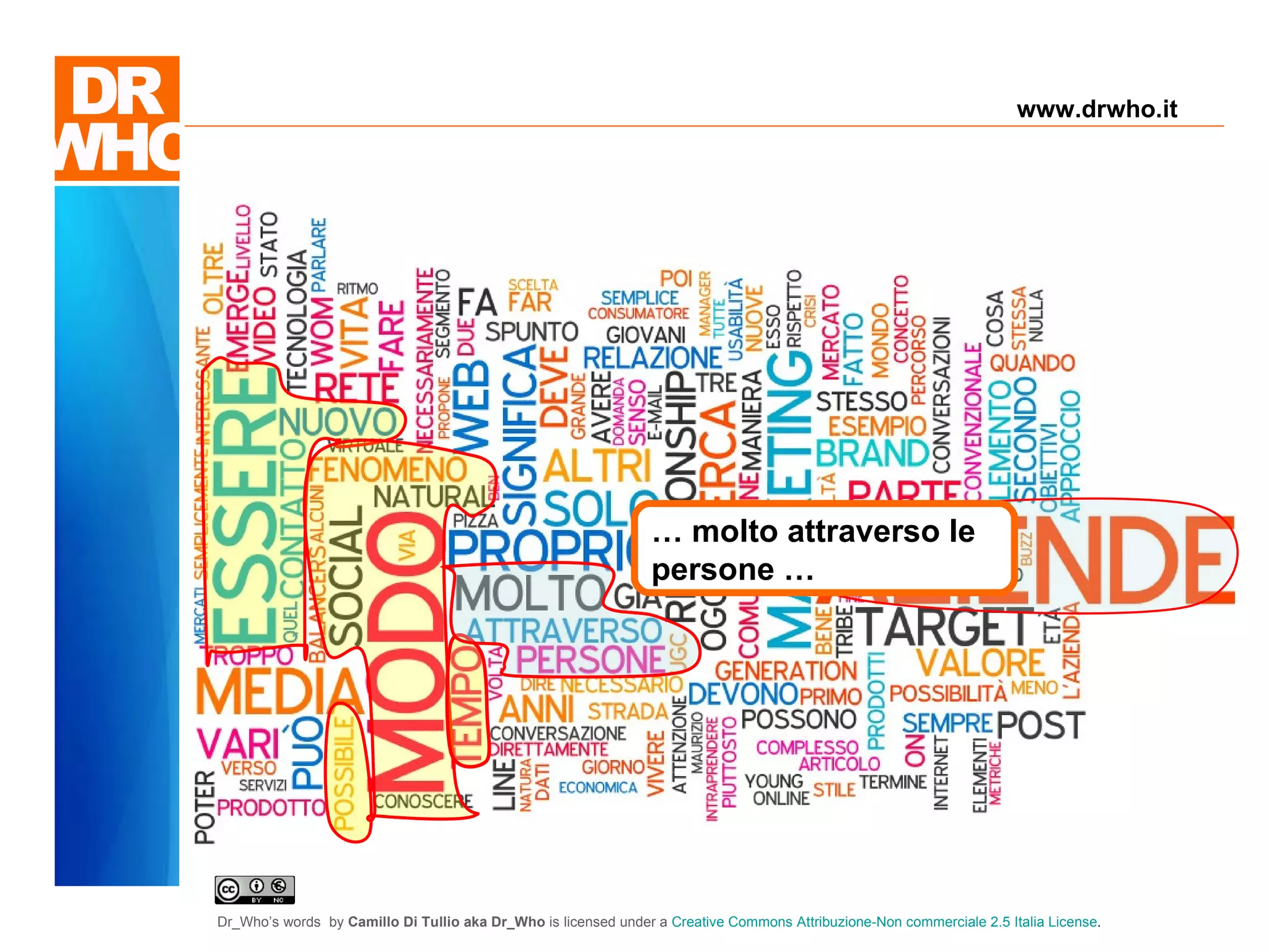 Il Dubbio "Solo gli imbecilli non hanno dubbi" "Ne sei proprio sicuro?" "Non ho alcun dubbio!"  www.drwho.it …  molto attraverso le persone … 