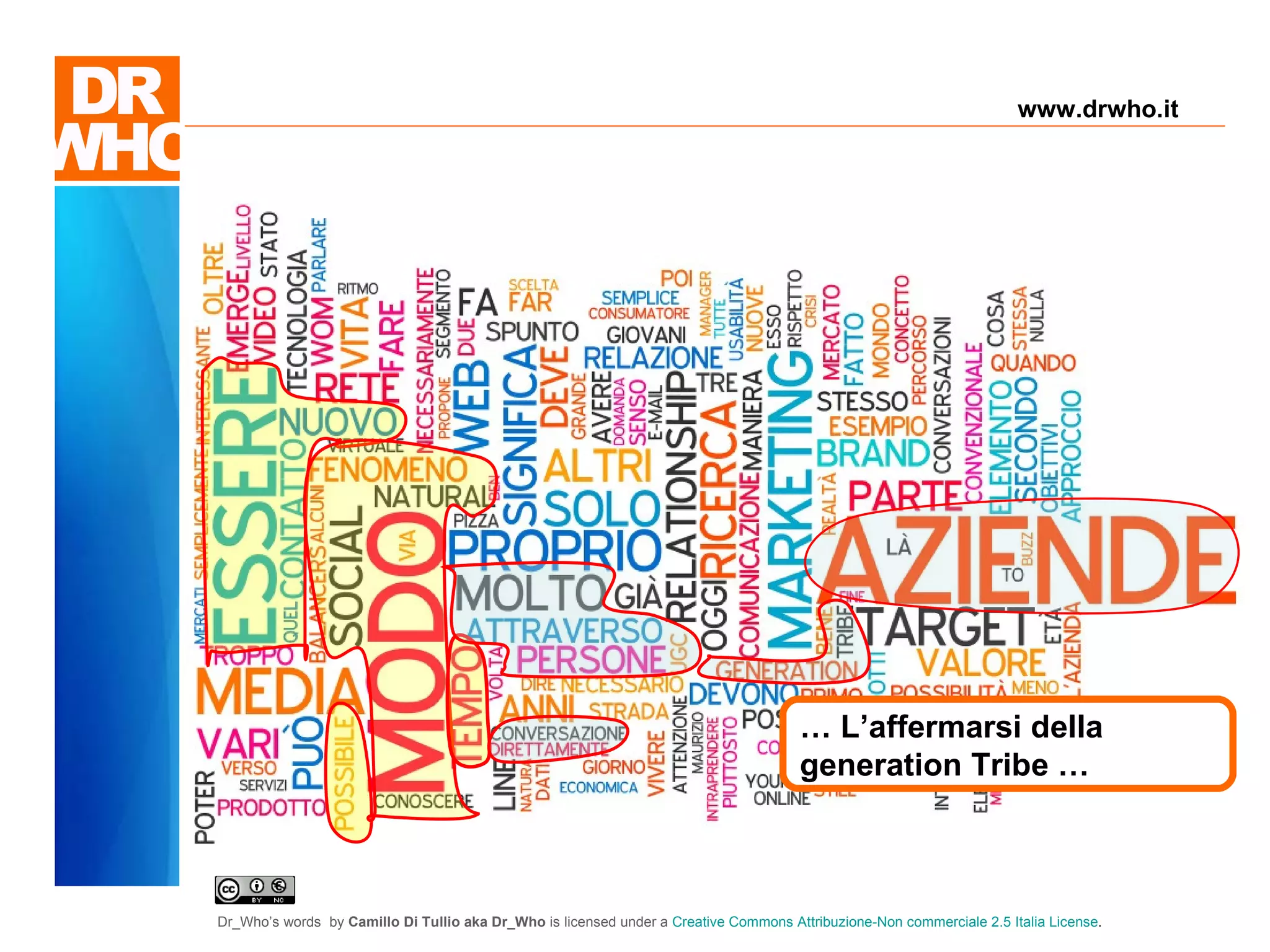 Il Dubbio "Solo gli imbecilli non hanno dubbi" "Ne sei proprio sicuro?" "Non ho alcun dubbio!"  …  L’affermarsi della generation Tribe … www.drwho.it 