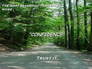 The most essential ten-letter word . . . "CONFIDENCE" Trust it. 
