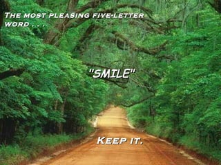 The most pleasing five-letter word . . . "SMILE" Keep it. 
