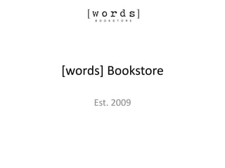 [words] Bookstore
Est. 2009

 