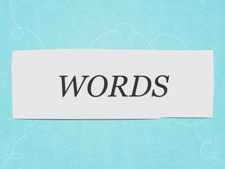 WORDS
 