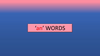 ‘an’ WORDS
 