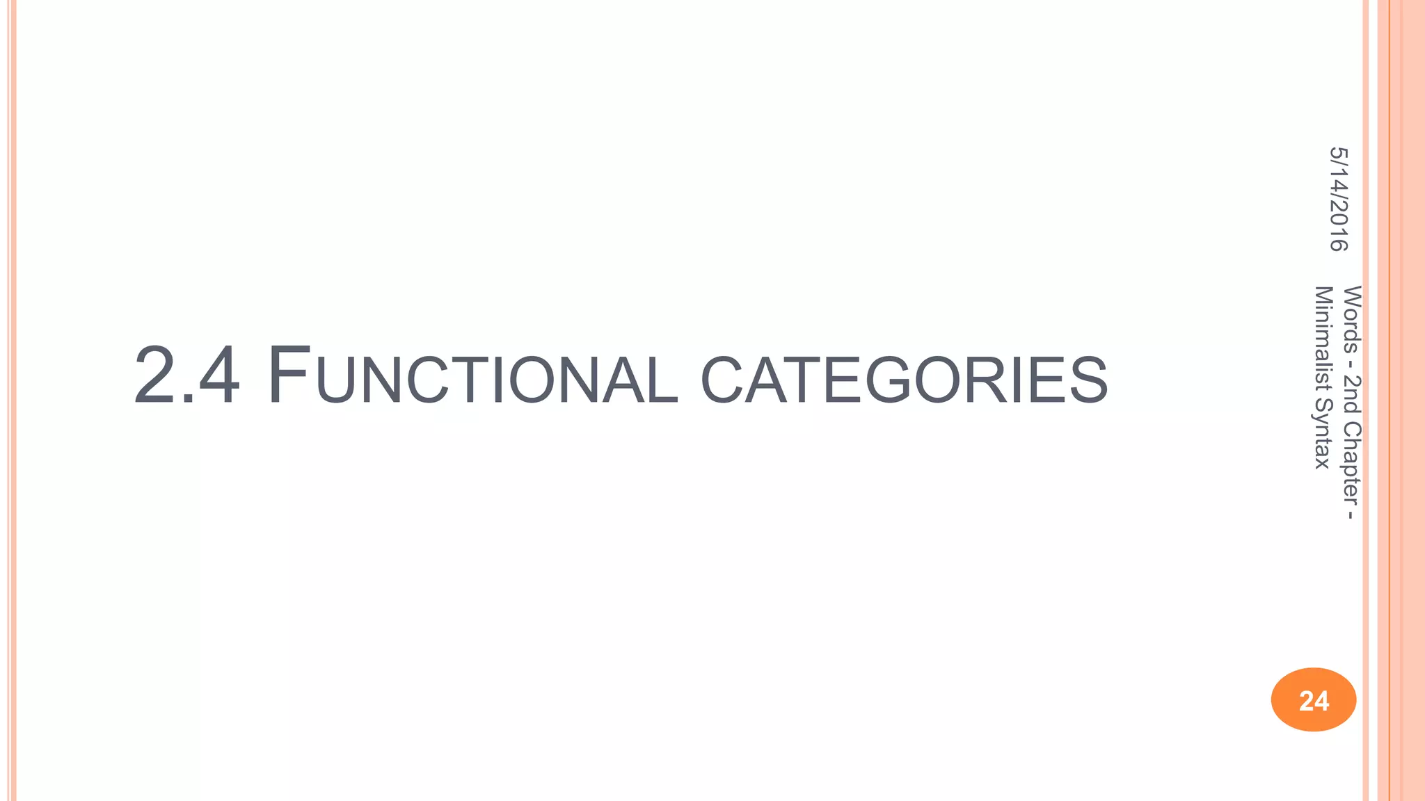 2.4 FUNCTIONAL CATEGORIES
5/14/2016
24
Words-2ndChapter-
MinimalistSyntax
 